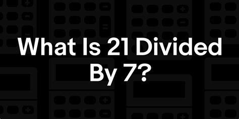 Solve 21 Divided by 7 Simply