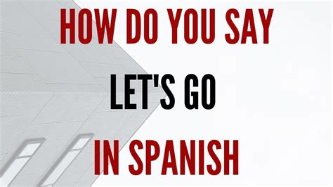 How Do You Say 'Go' in Spanish?