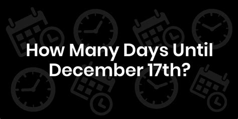 Countdown to December 17th: Days Left Revealed!