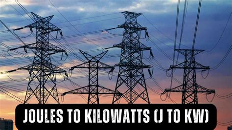 Converting KW to J: Your Comprehensive Guide to Efficient Energy Calculations
