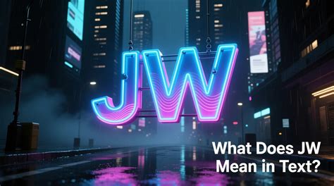 What Does Jw Mean In Text? Uncover Clear Meaning And Usage